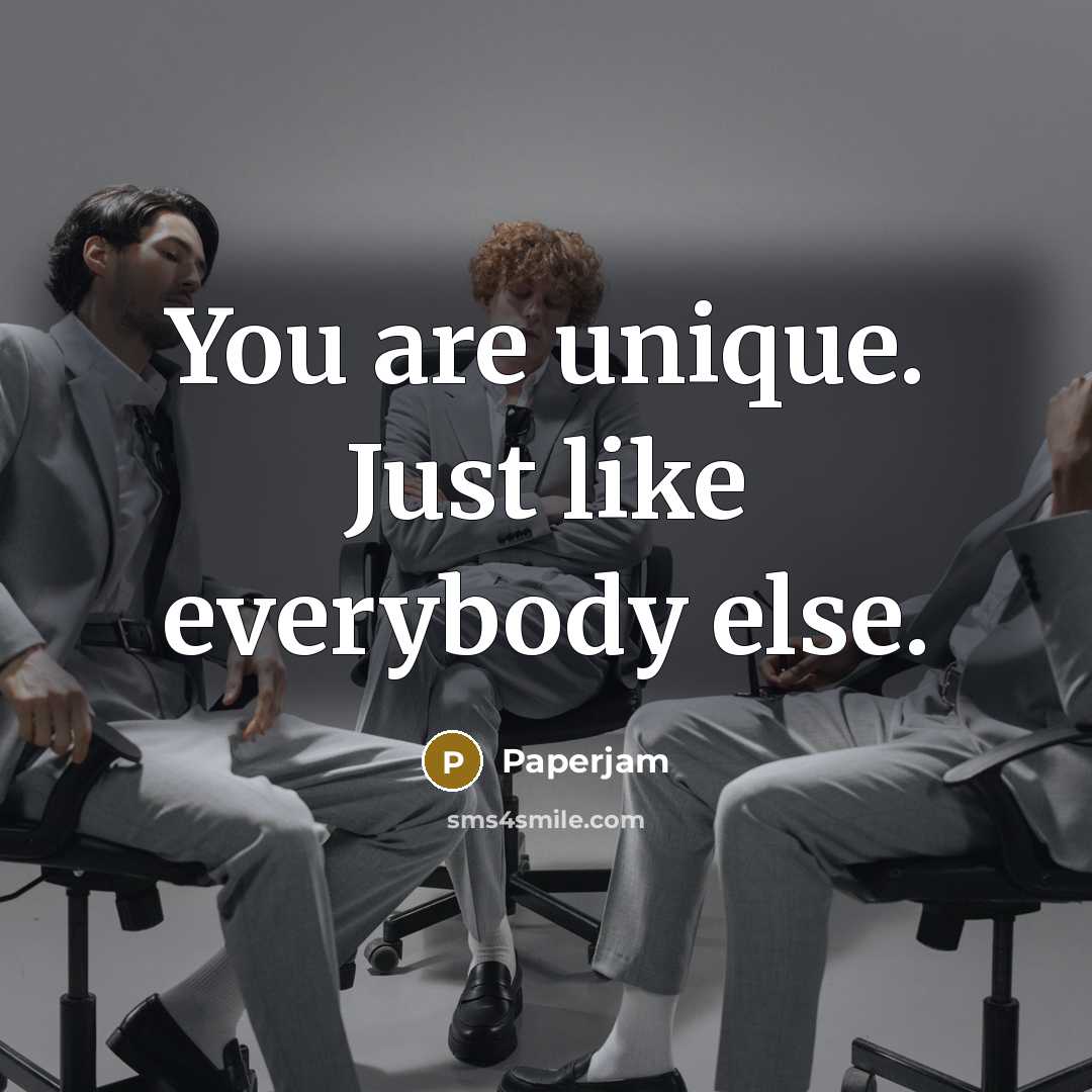 “You are unique. Just like everybody else.” quote by Paperjam