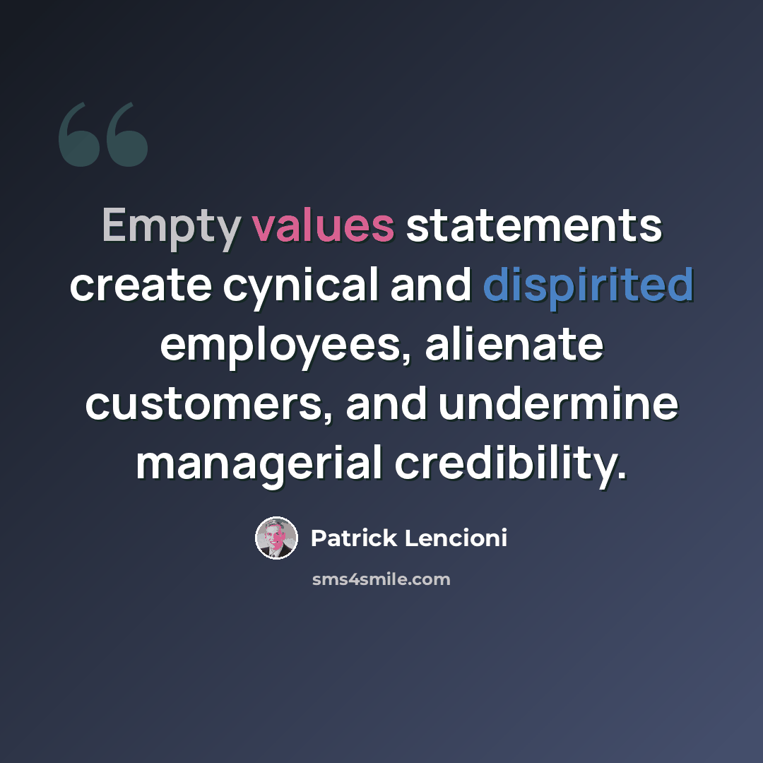 “Empty values statements create cynical and dispirited employees, alienate customers, and undermine managerial credibility.” quote by Patrick Lencioni