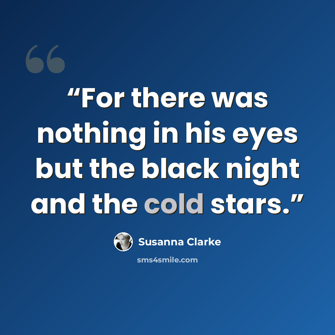 “For there was nothing in his eyes but the black night and the cold stars.” quote by Susanna Clarke