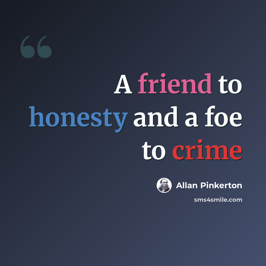 “A friend to honesty and a foe to crime” quote by Allan Pinkerton