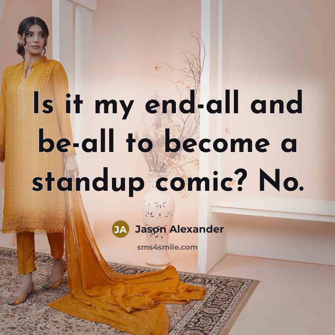 “Is it my end-all and be-all to become a standup comic? No.” quote by Jason Alexander