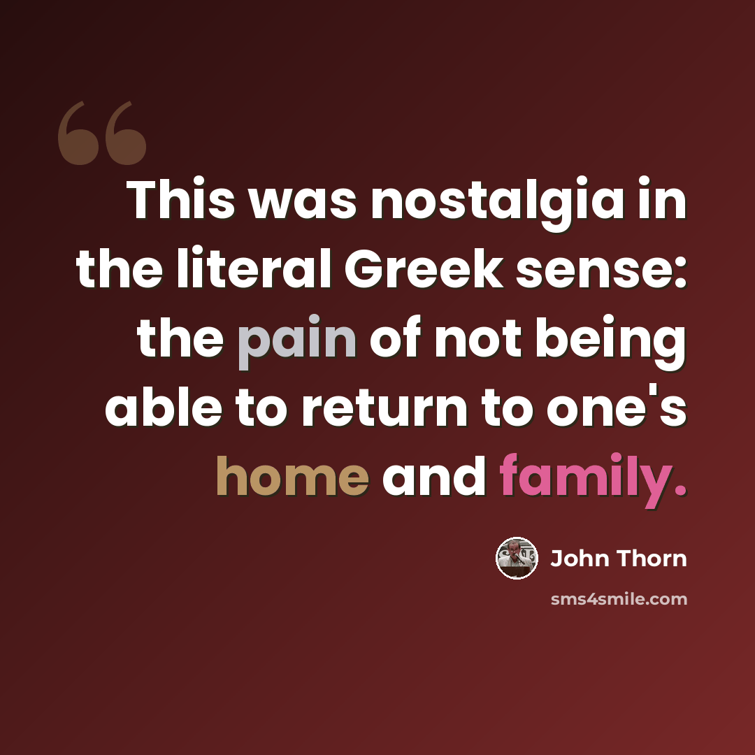 “This was nostalgia in the literal Greek sense: the pain of not being able to return to one's home and family.” quote by John Thorn