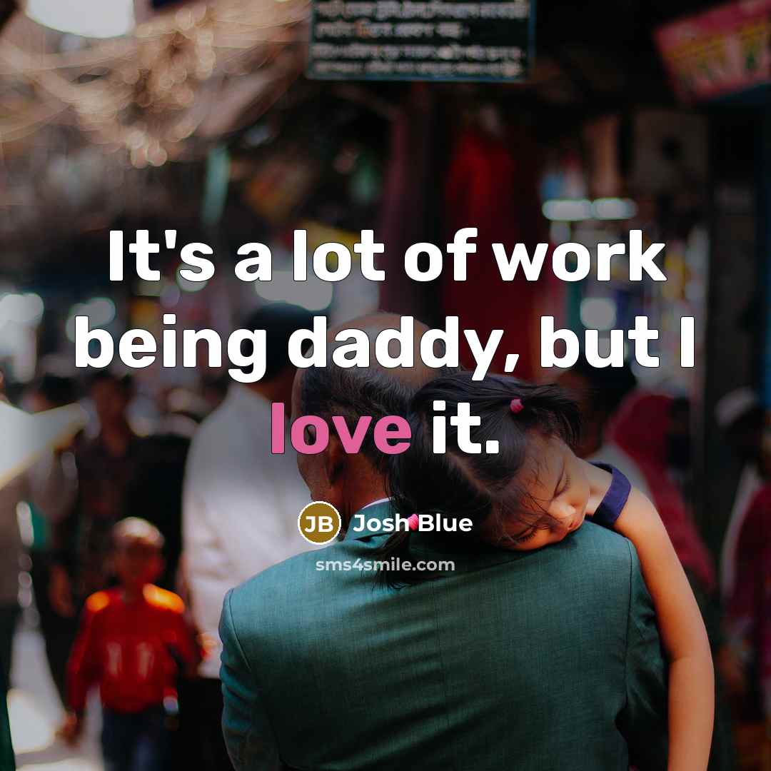 “It's a lot of work being daddy, but I love it.” quote by Josh Blue