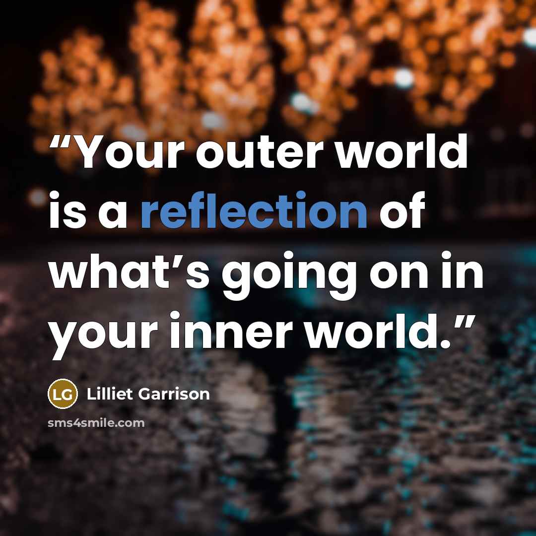 “Your outer world is a reflection of what’s going on in your inner world.” quote by Lilliet Garrison