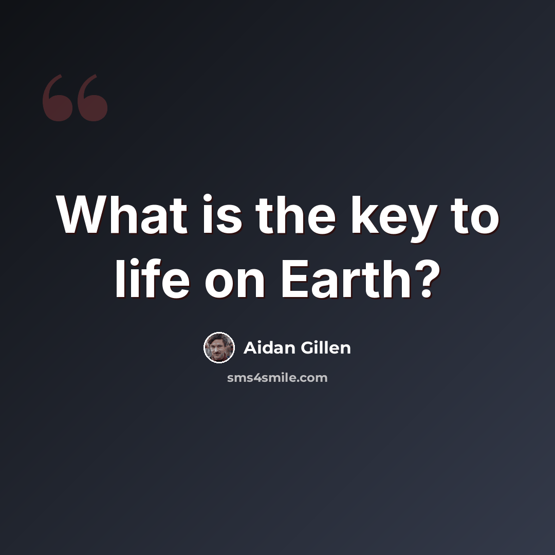 “What is the key to life on Earth?” quote by Aidan Gillen