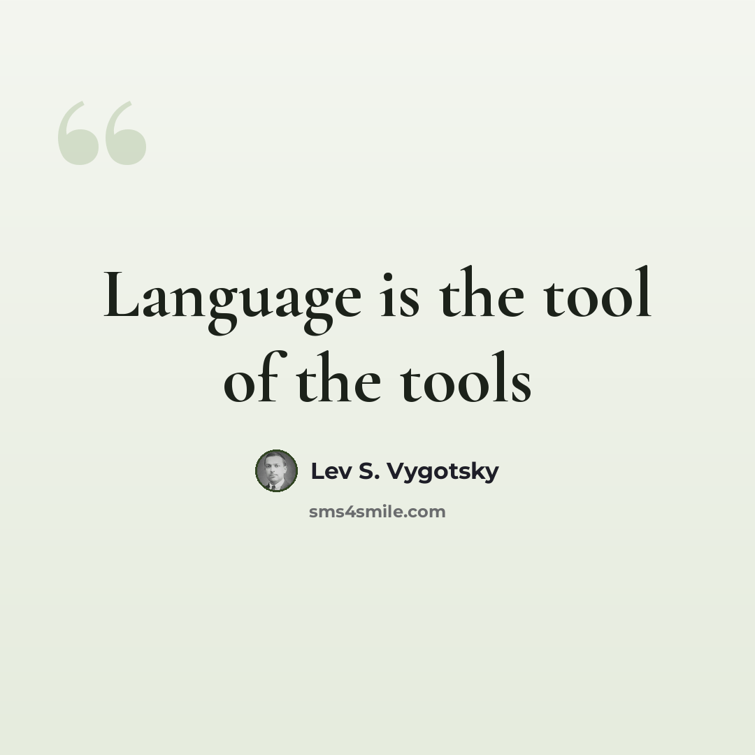 “Language is the tool of the tools” quote by Lev S. Vygotsky