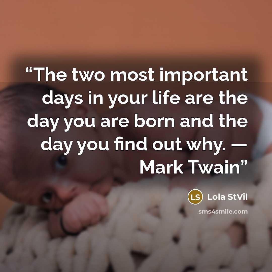 “The two most important days in your life are the day you are born and the day you find out why. — Mark Twain” quote by Lola StVil