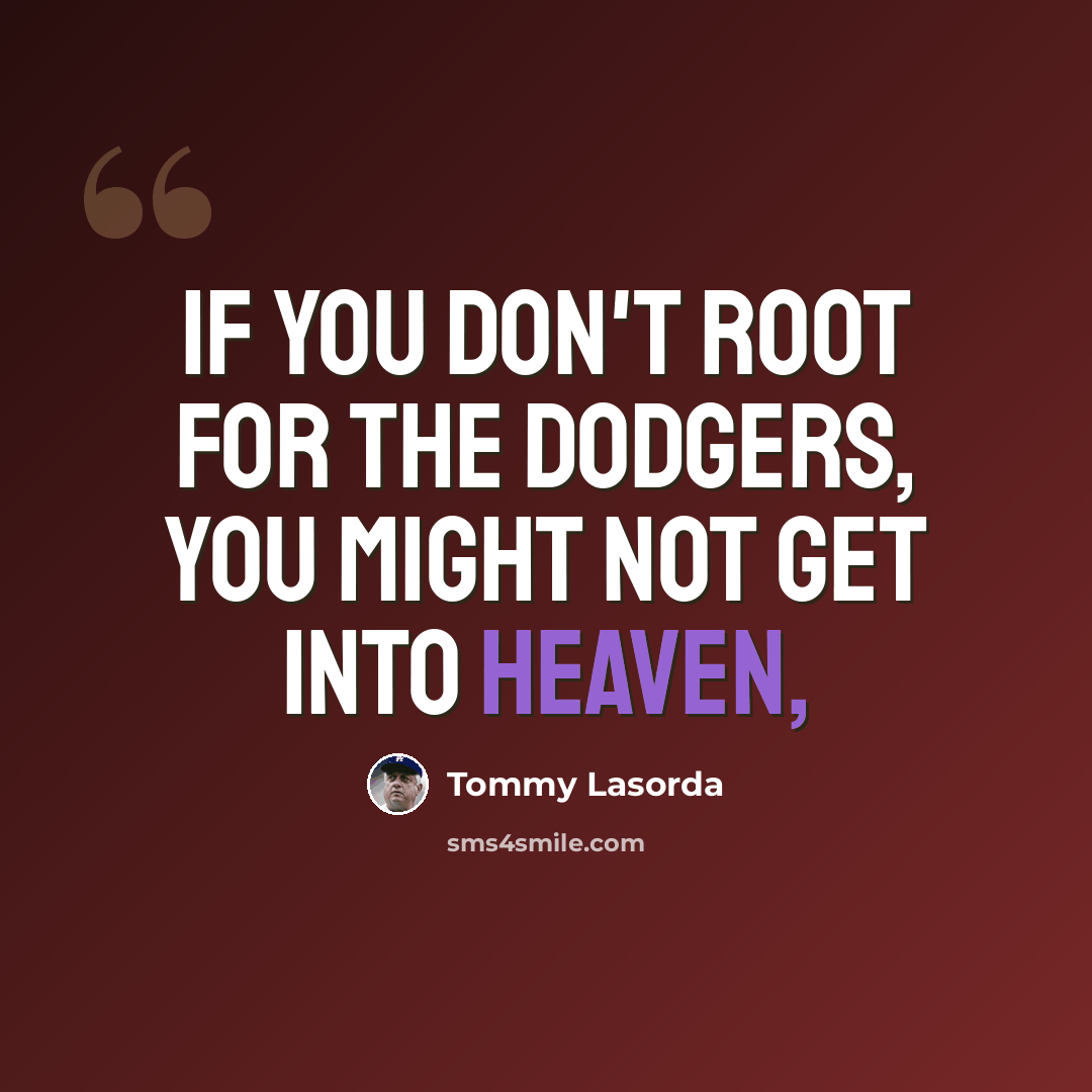 “If you don't root for the Dodgers, you might not get into heaven,” quote by Tommy Lasorda