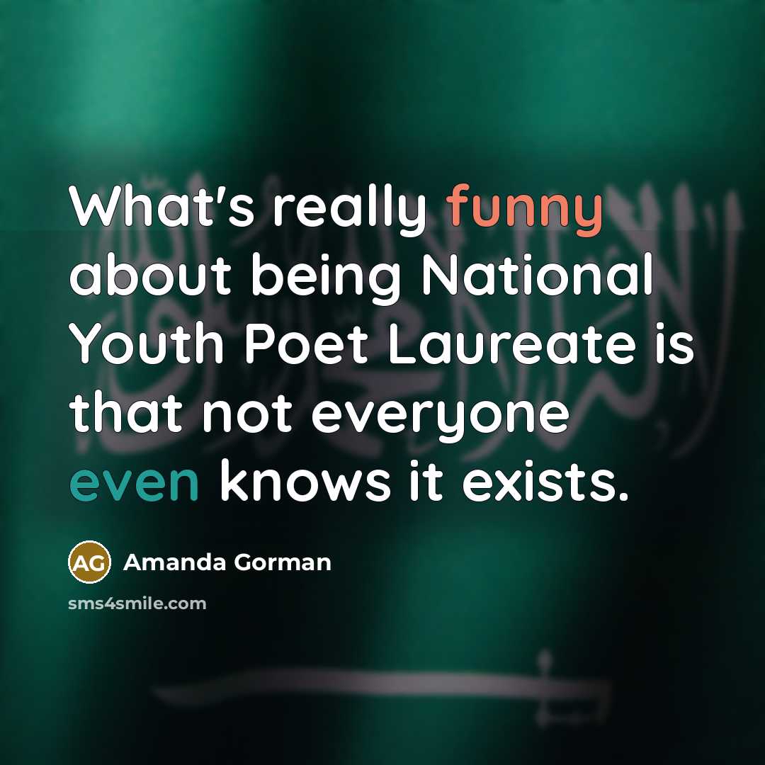 “What's really funny about being National Youth Poet Laureate is that not everyone even knows it exists.” quote by Amanda Gorman