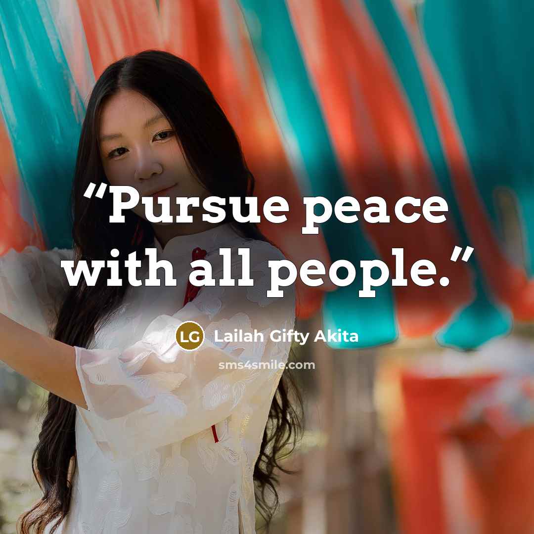 “Pursue peace with all people.” quote by Lailah Gifty Akita