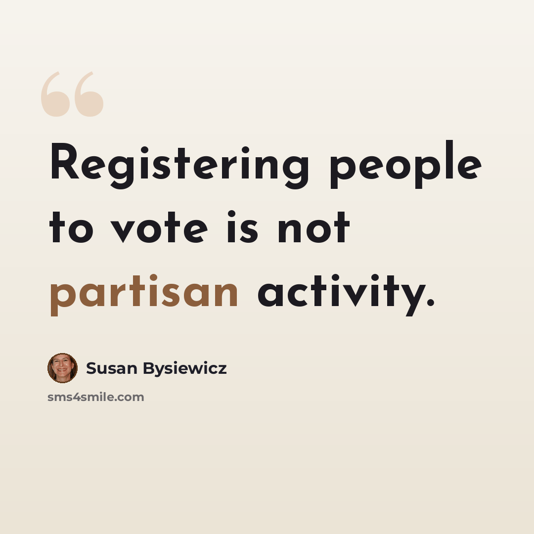 “Registering people to vote is not partisan activity.” quote by Susan Bysiewicz