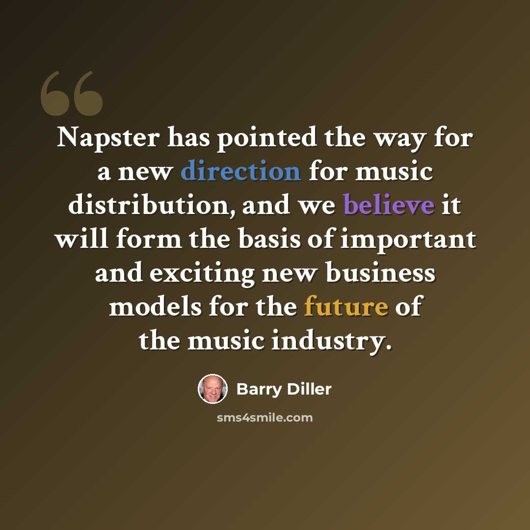 “Napster has pointed the way for a new direction for music distribution, and we believe it will form the basis of important and exciting new business models for the future of the music industry.” quote by Barry Diller