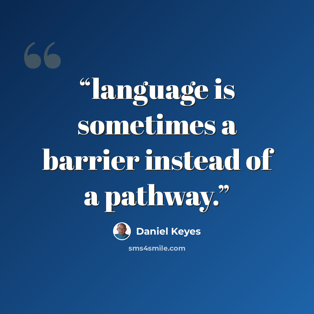 “language is sometimes a barrier instead of a pathway.” quote by Daniel Keyes
