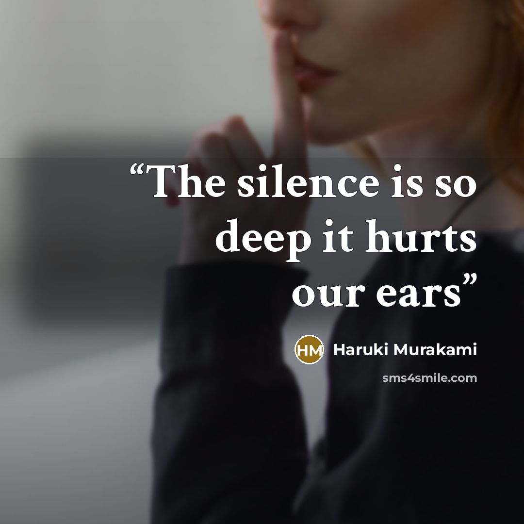 “The silence is so deep it hurts our ears” quote by Haruki Murakami