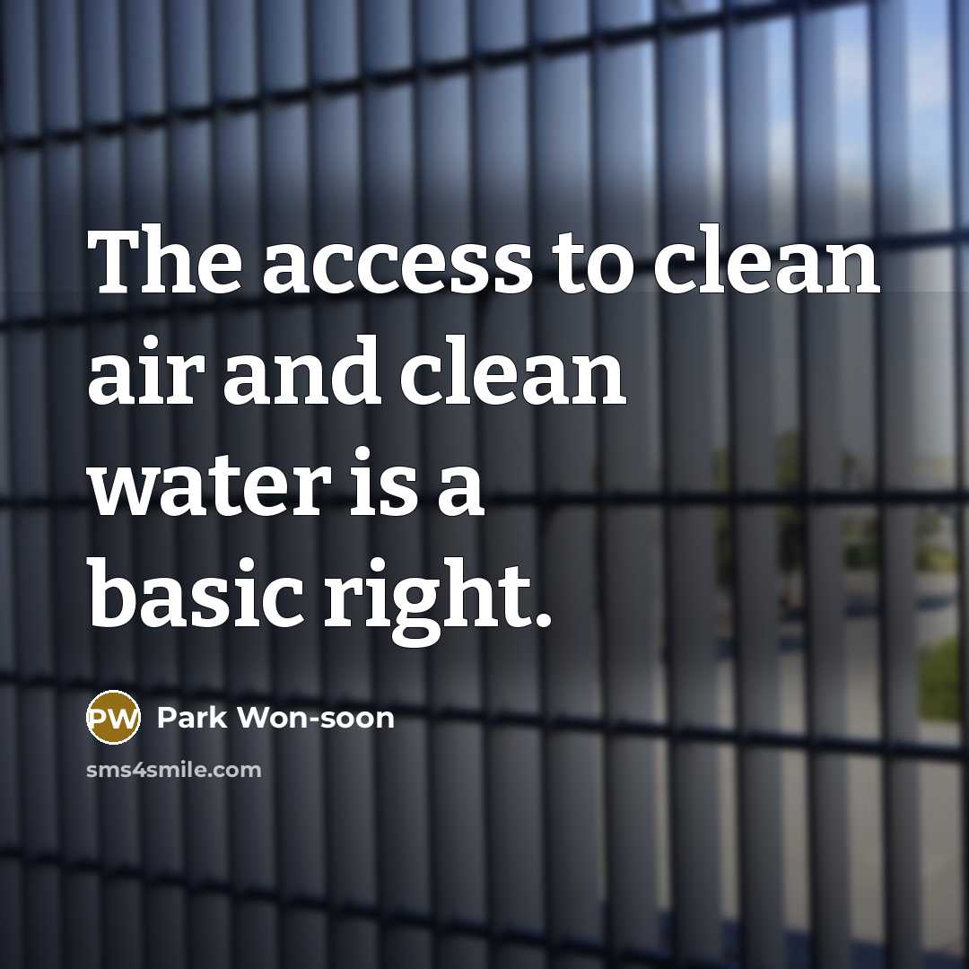 “The access to clean air and clean water is a basic right.” quote by Park Won-soon
