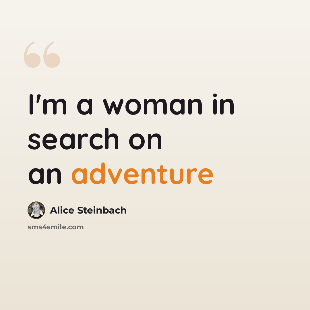 “I'm a woman in search on an adventure” quote by Alice Steinbach