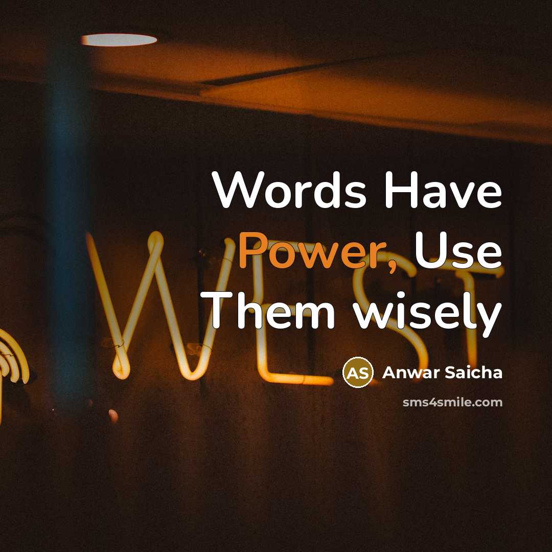 “Words Have Power, Use Them wisely” quote by Anwar Saicha