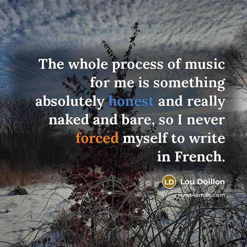 “The whole process of music for me is something absolutely honest and really naked and bare, so I never forced myself to write in French.” quote by Lou Doillon