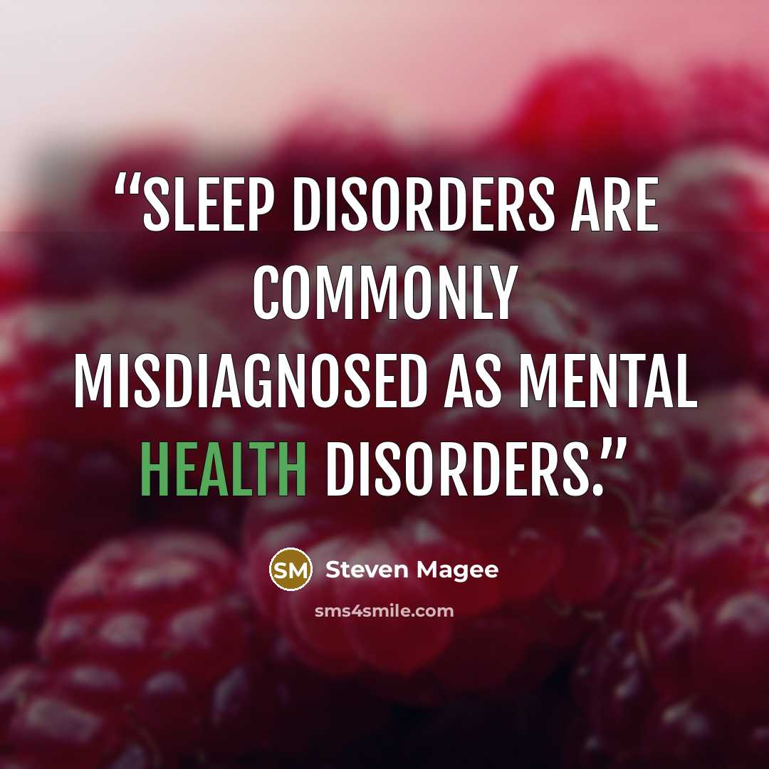 “Sleep disorders are commonly misdiagnosed as mental health disorders.” quote by Steven Magee