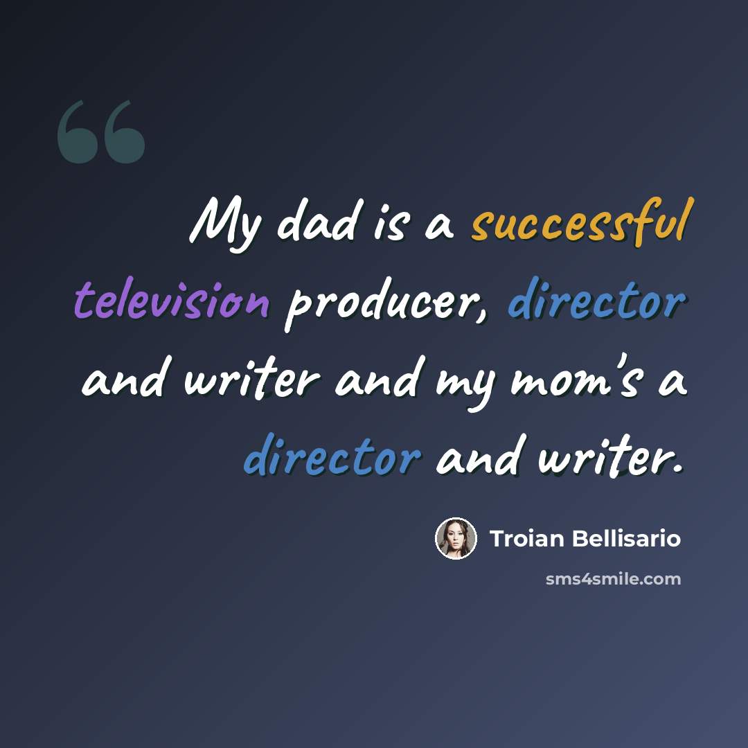 “My dad is a successful television producer, director and writer and my mom's a director and writer.” quote by Troian Bellisario