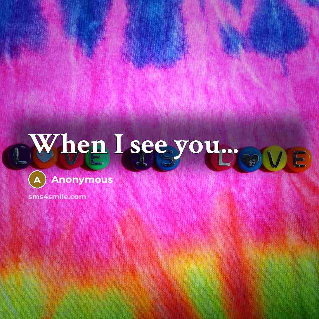 “When I see you...” quote by Anonymous