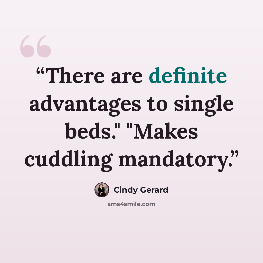 “There are definite advantages to single beds." "Makes cuddling mandatory.” quote by Cindy Gerard