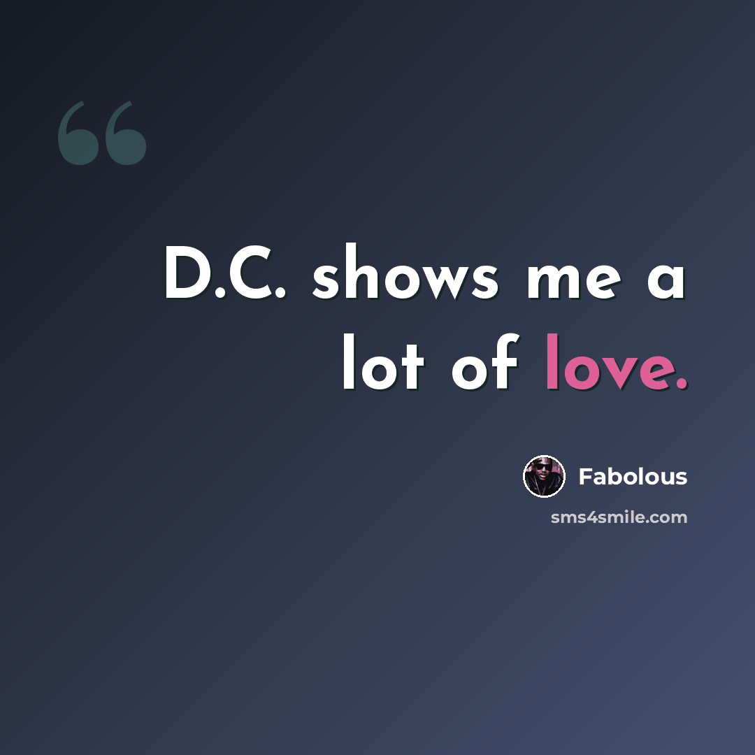 “D.C. shows me a lot of love.” quote by Fabolous