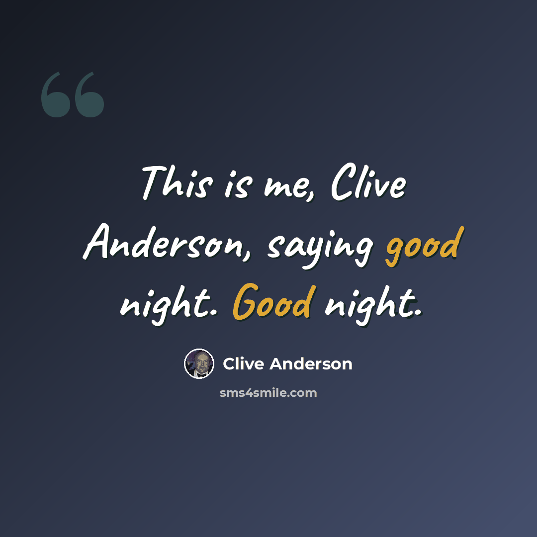 “This is me, Clive Anderson, saying good night. Good night.” quote by Clive Anderson