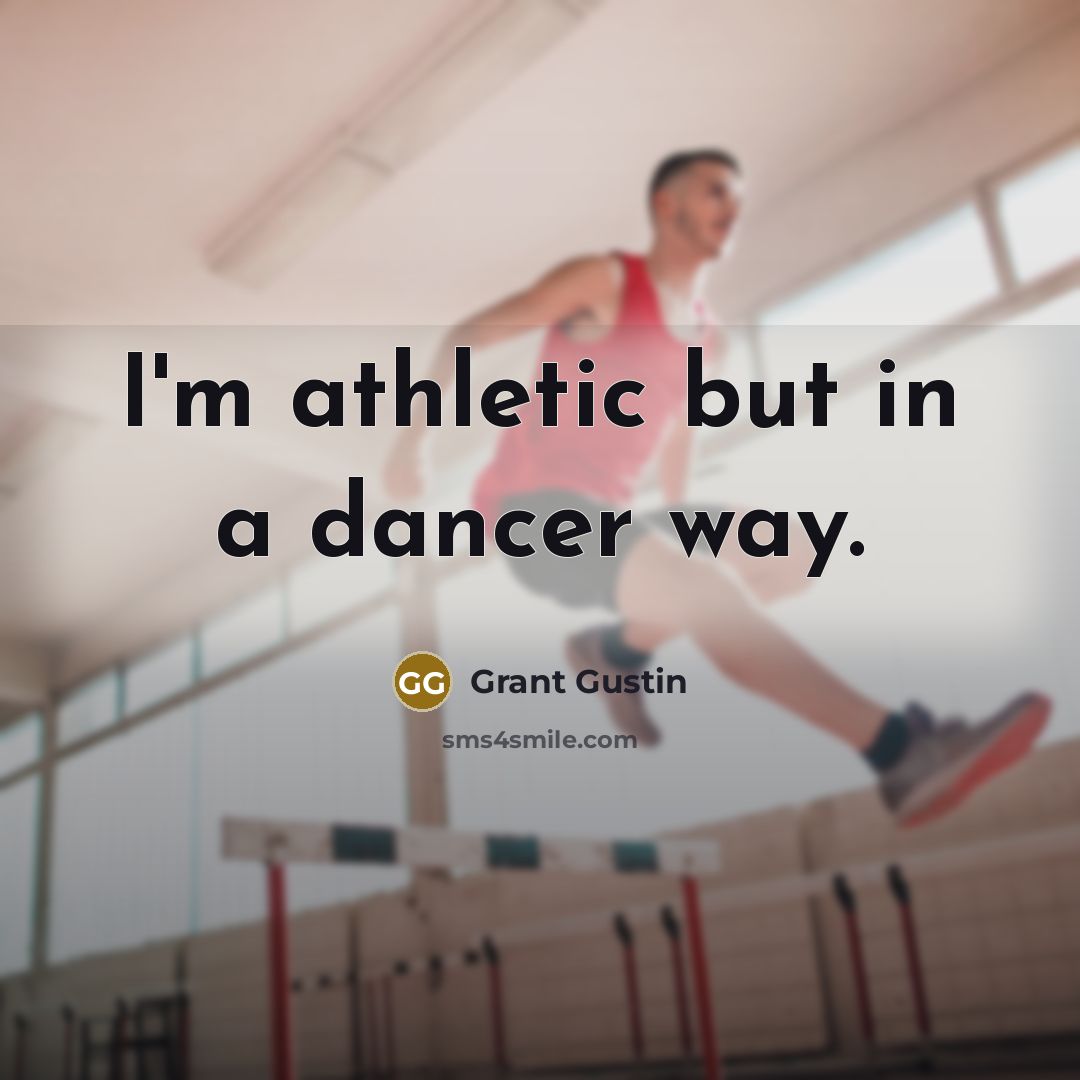 “I'm athletic but in a dancer way.” quote by Grant Gustin