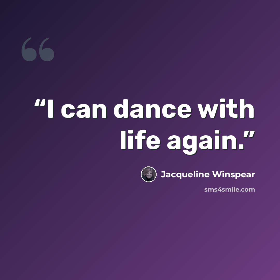 “I can dance with life again.” quote by Jacqueline Winspear