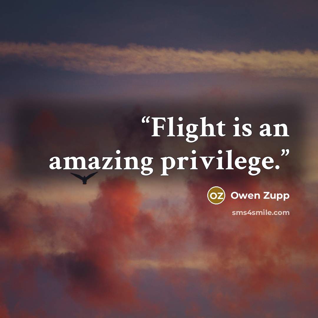 “Flight is an amazing privilege.” quote by Owen Zupp