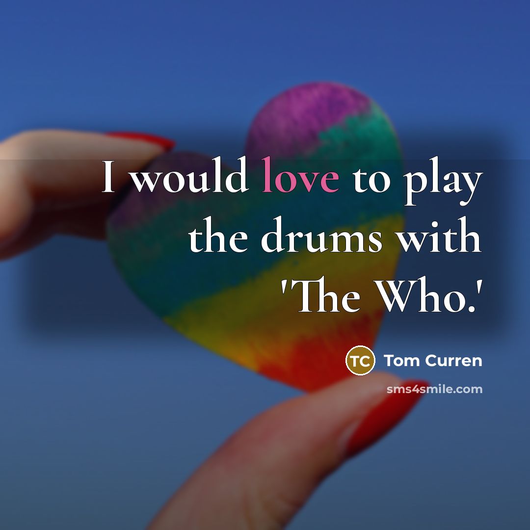 “I would love to play the drums with 'The Who.'” quote by Tom Curren