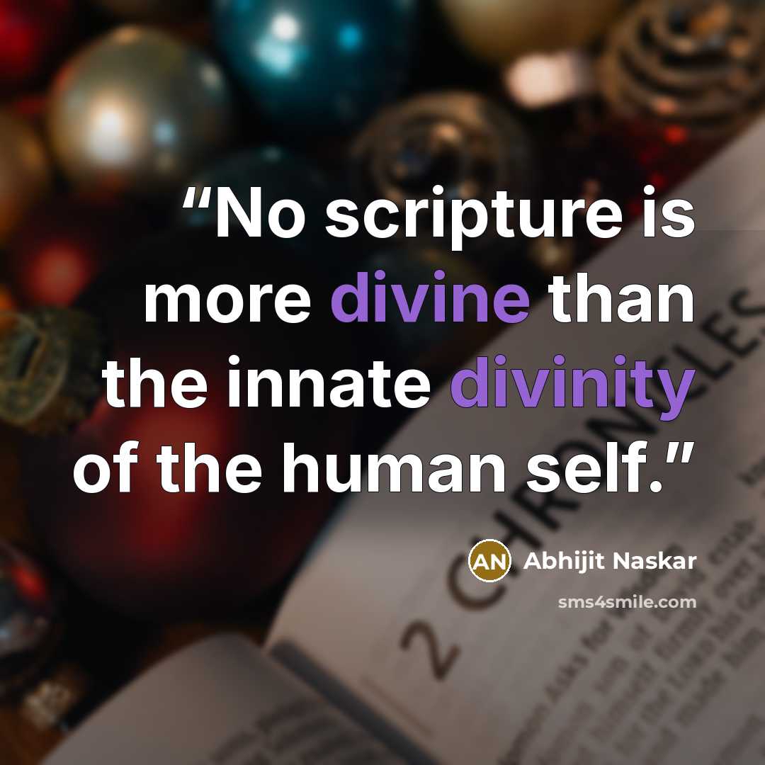 “No scripture is more divine than the innate divinity of the human self.” quote by Abhijit Naskar