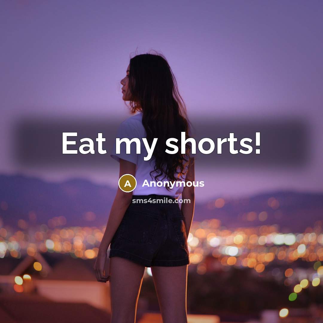 “Eat my shorts!” quote by Anonymous