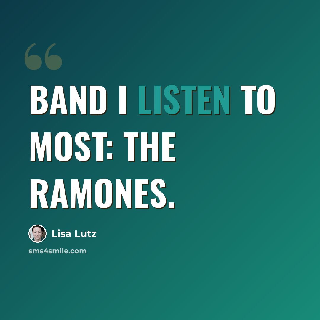 “Band I listen to most: The Ramones.” quote by Lisa Lutz