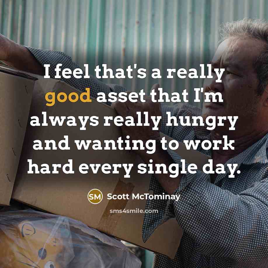 “I feel that's a really good asset that I'm always really hungry and wanting to work hard every single day.” quote by Scott McTominay