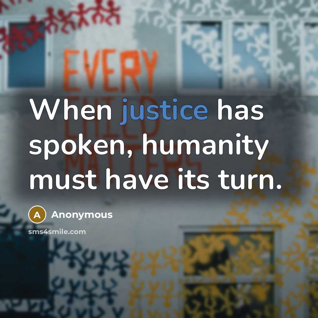“When justice has spoken, humanity must have its turn.” quote by Anonymous