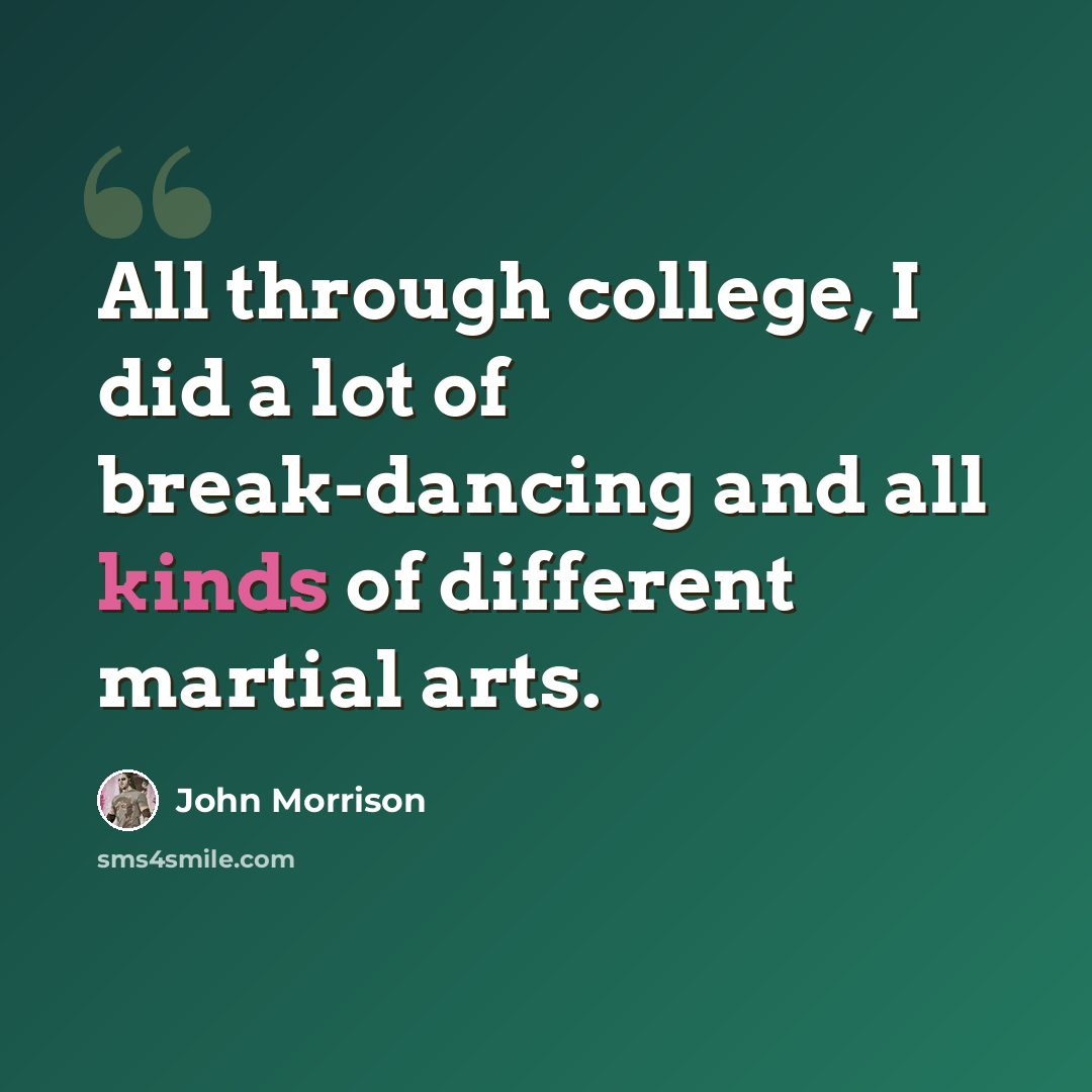 “All through college, I did a lot of break-dancing and all kinds of different martial arts.” quote by John Morrison