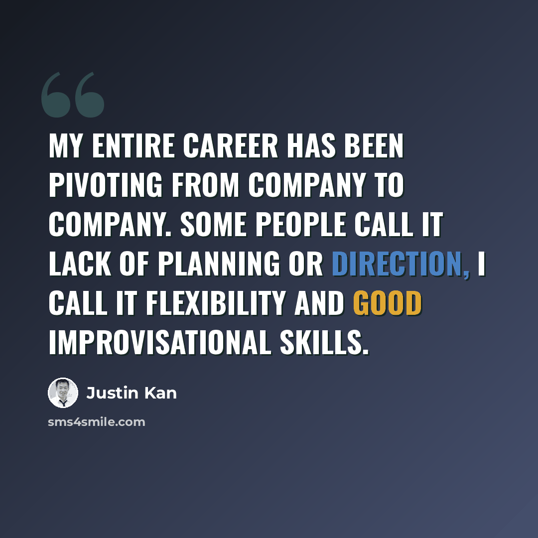 “My entire career has been pivoting from company to company. Some people call it lack of planning or direction, I call it flexibility and good improvisational skills.” quote by Justin Kan