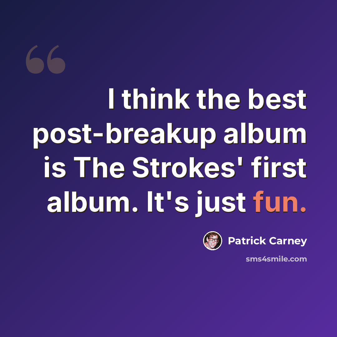 “I think the best post-breakup album is The Strokes' first album. It's just fun.” quote by Patrick Carney