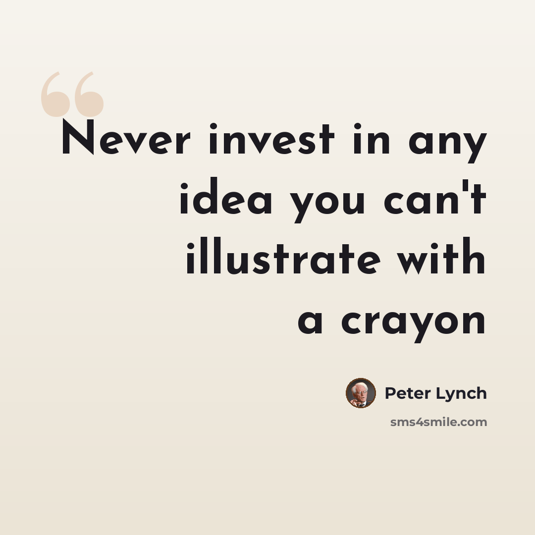 “Never invest in any idea you can't illustrate with a crayon” quote by Peter Lynch