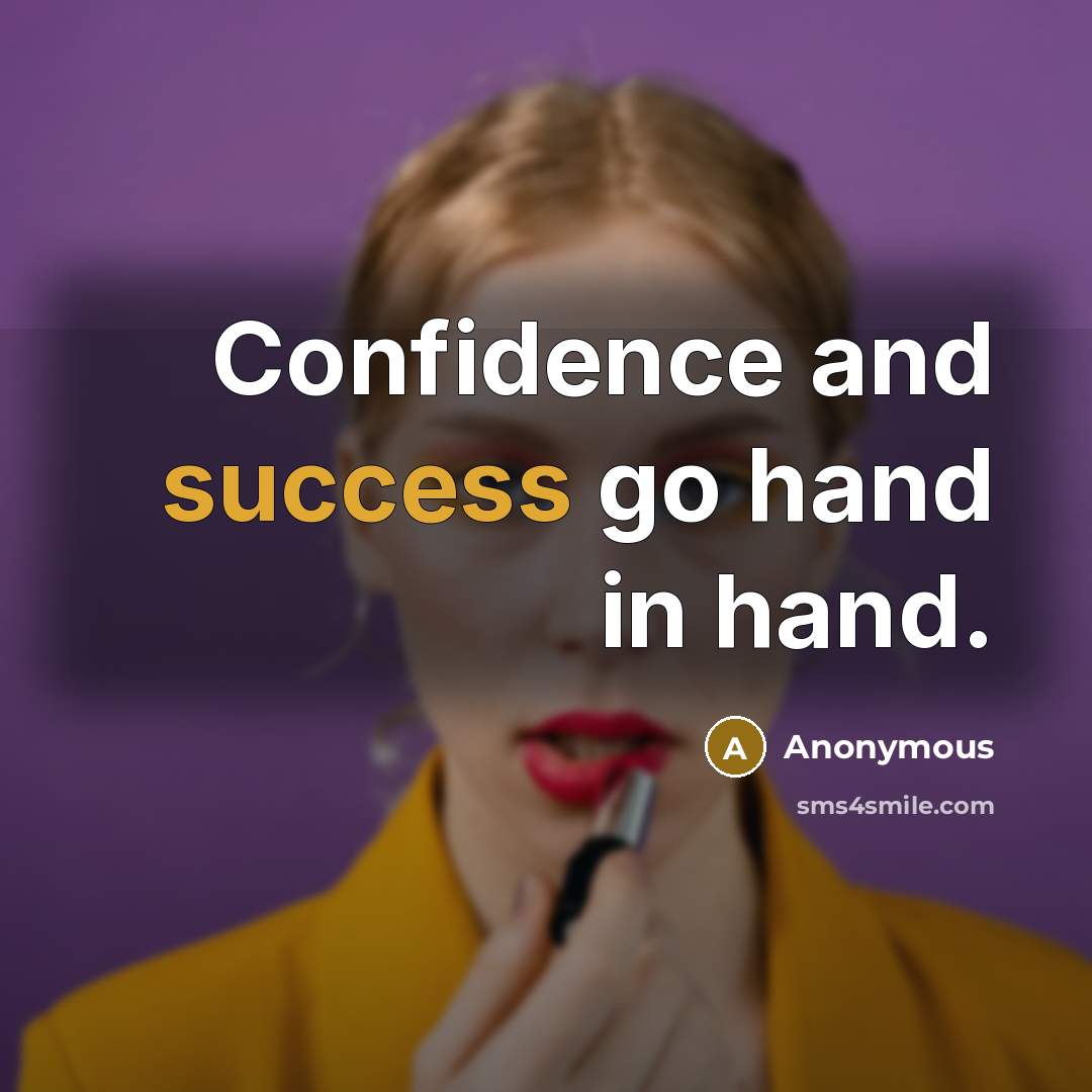 “Confidence and success go hand in hand.” quote by Anonymous