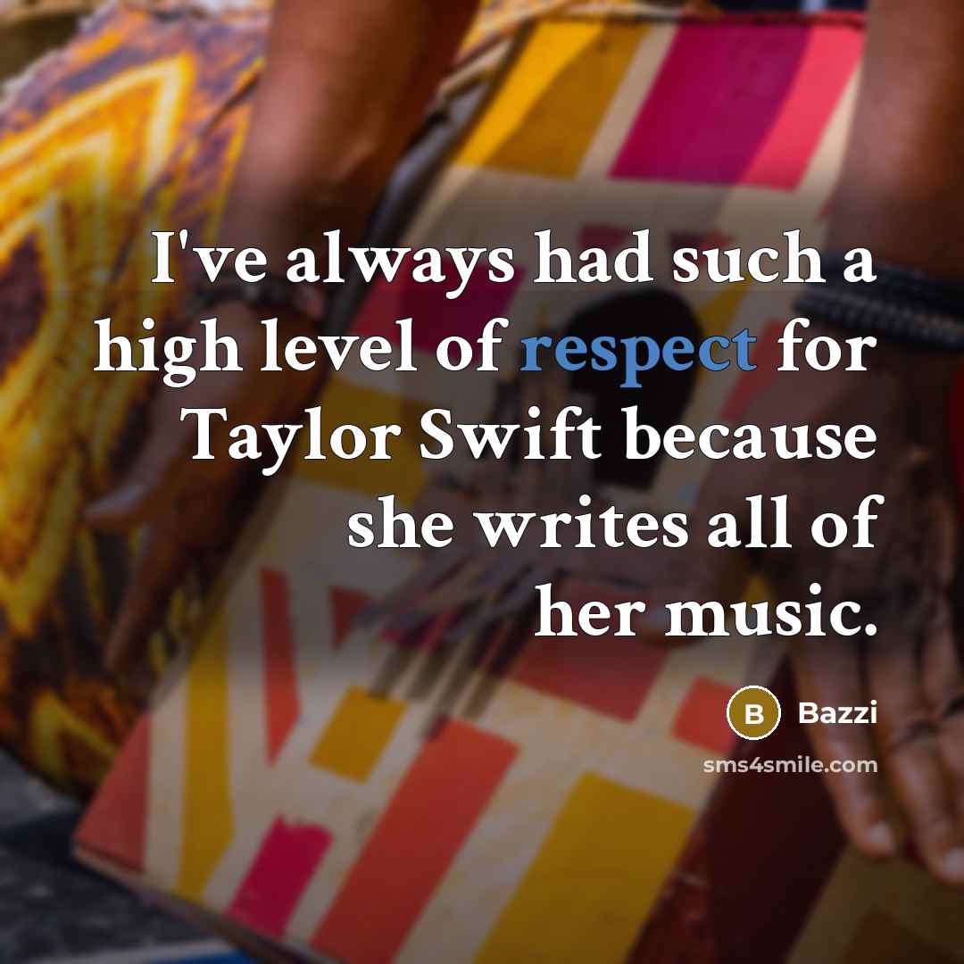 “I've always had such a high level of respect for Taylor Swift because she writes all of her music.” quote by Bazzi