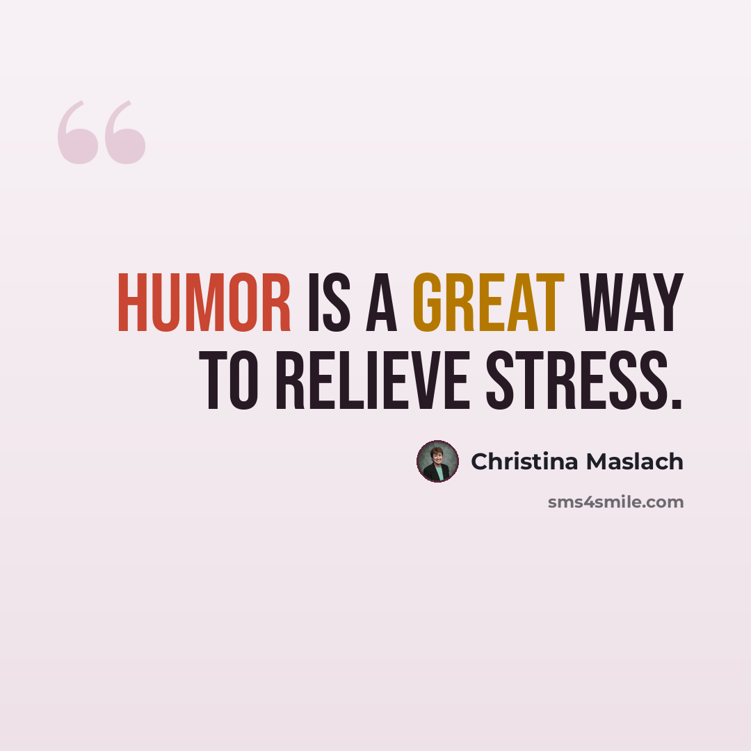 “Humor is a great way to relieve stress.” quote by Christina Maslach