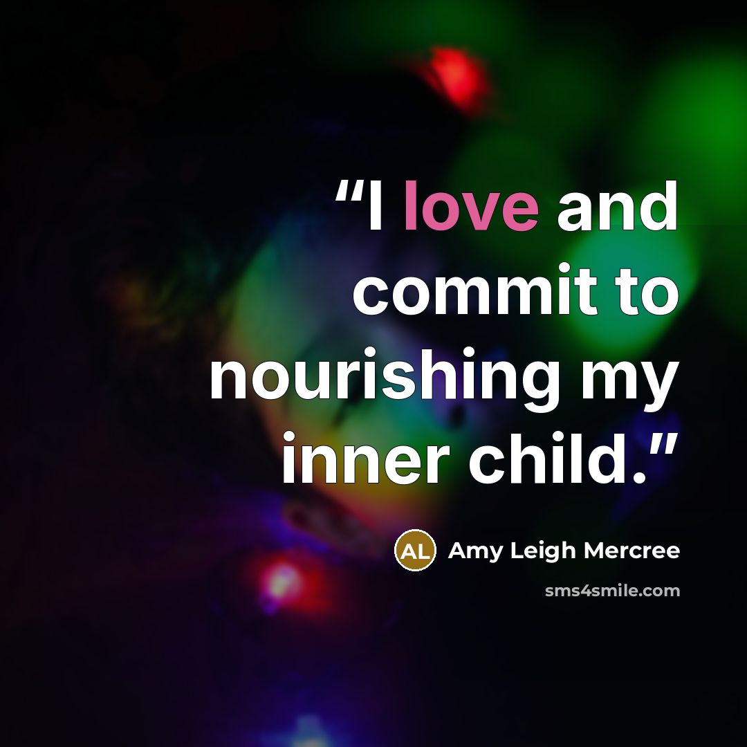 “I love and commit to nourishing my inner child.” quote by Amy Leigh Mercree