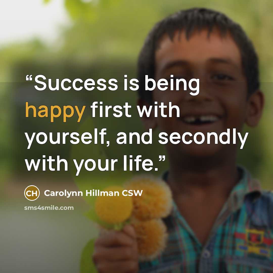 “Success is being happy first with yourself, and secondly with your life.” quote by Carolynn Hillman CSW
