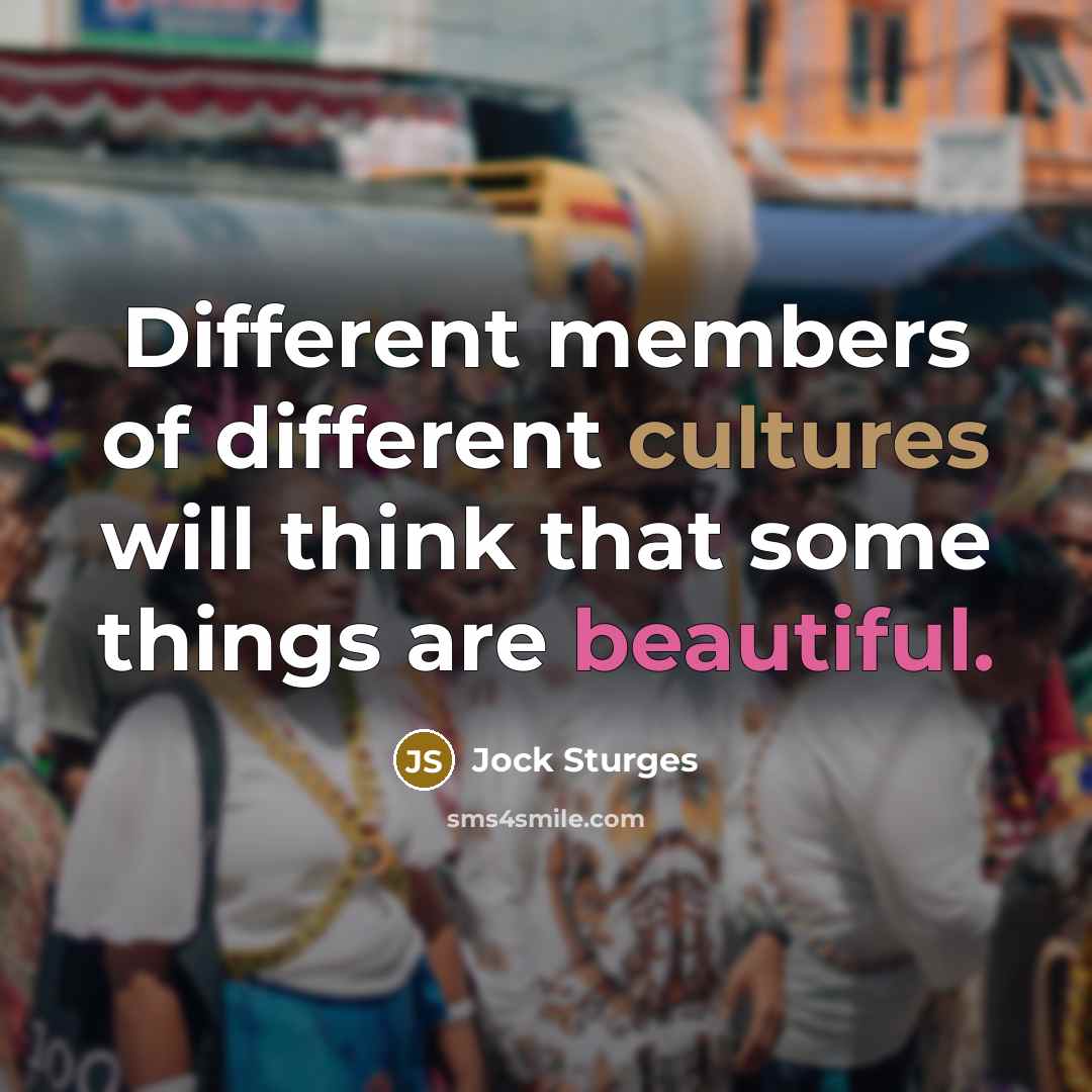 “Different members of different cultures will think that some things are beautiful.” quote by Jock Sturges