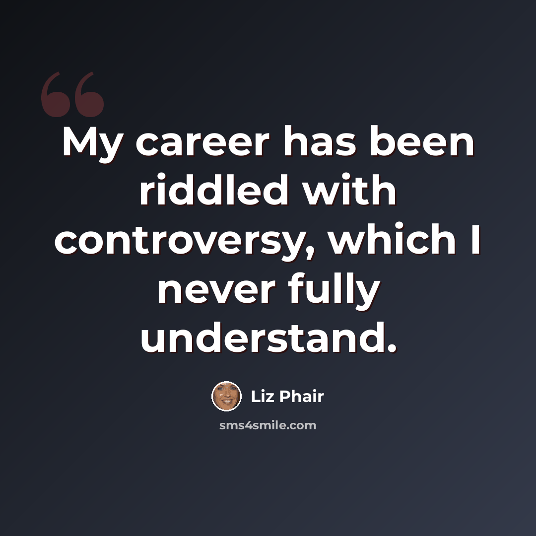 “My career has been riddled with controversy, which I never fully understand.” quote by Liz Phair