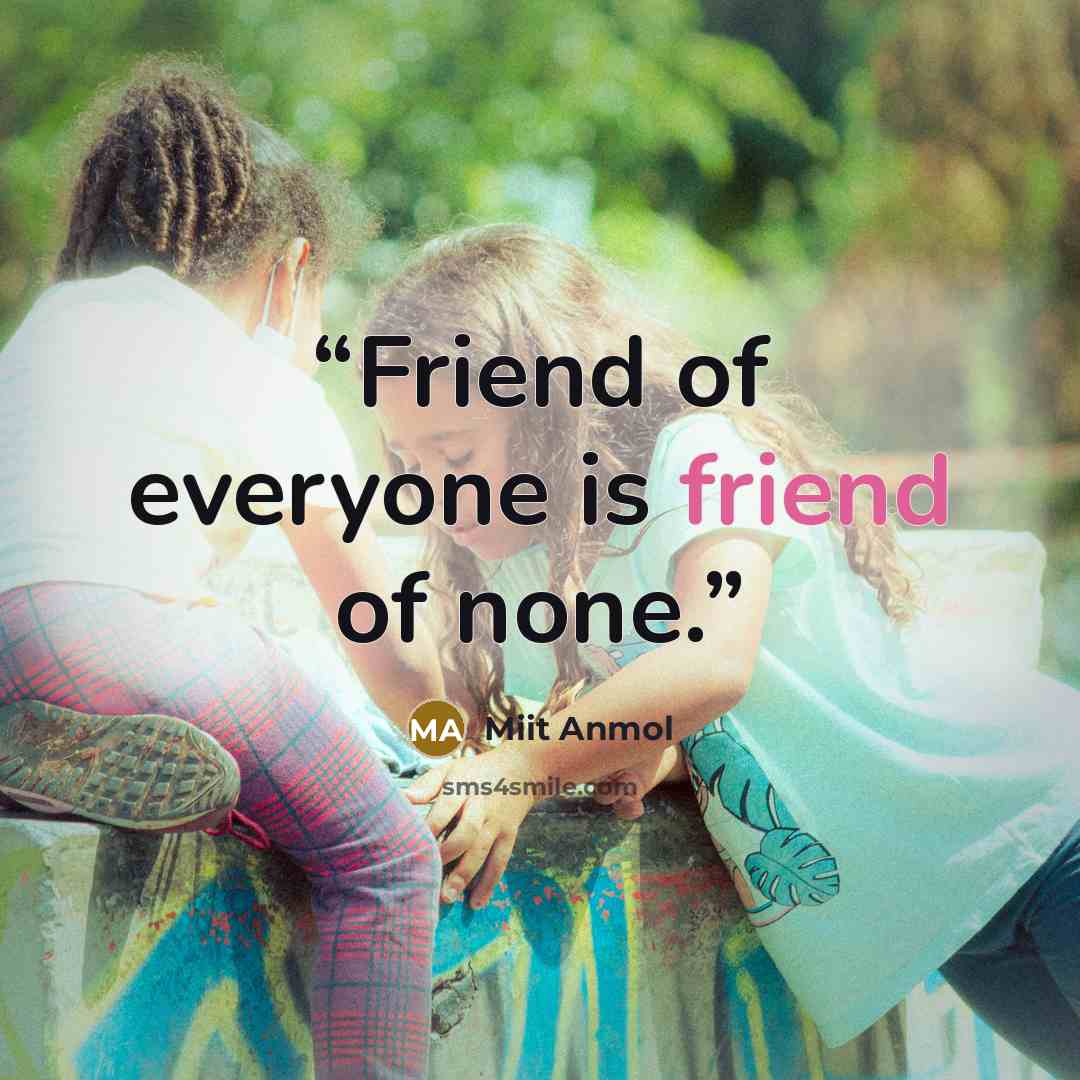 “Friend of everyone is friend of none.” quote by Miit Anmol