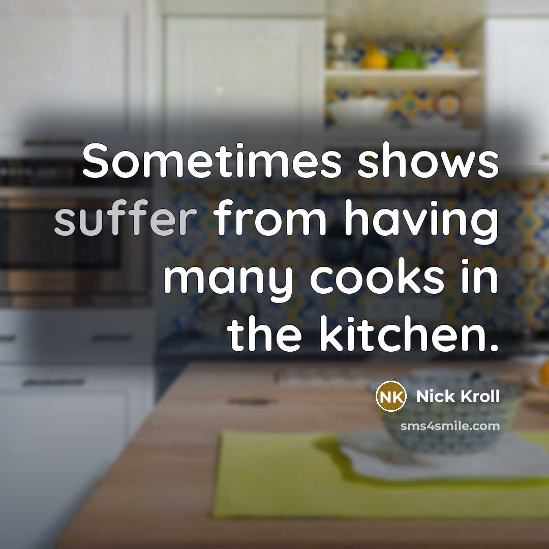 “Sometimes shows suffer from having many cooks in the kitchen.” quote by Nick Kroll